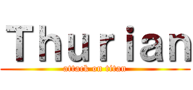 Ｔｈｕｒｉａｎ (attack on titan)