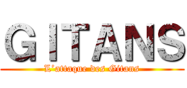 ＧＩＴＡＮＳ (L’attaque des Gitans)