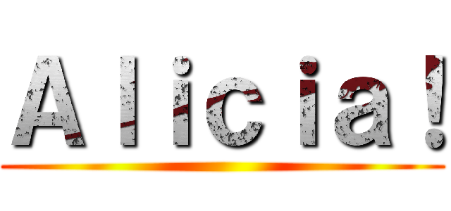 Ａｌｉｃｉａ！ ()