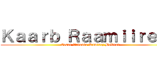 Ｋａａｒｂ Ｒａａｍｉｉｒｅｅｚ (Cesar Antonio Ramirez Beltran)