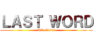 ＬＡＳＴ ＷＯＲＤ (UT-Global)