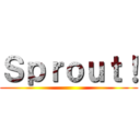 Ｓｐｒｏｕｔ！ ()