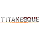 ＴＩＴＡＮＥＳＱＵＥ (L'ATTAQUE DES TITANS)