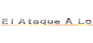 Ｅｌ Ａｔａｑｕｅ Ａ Ｌｏｓ Ｔｉｔａｎｅｓ (Vol.2)