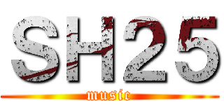 ＳＨ２５ (music)