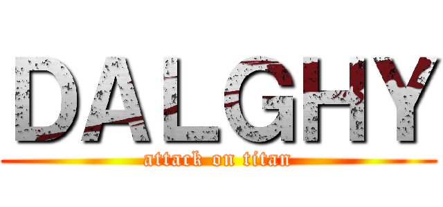 ＤＡＬＧＨＹ (attack on titan)