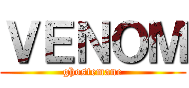 ＶＥＮＯＭ (ghostemane)