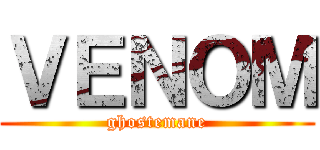 ＶＥＮＯＭ (ghostemane)