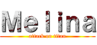 Ｍｅｌｉｎａ (attack on titan)