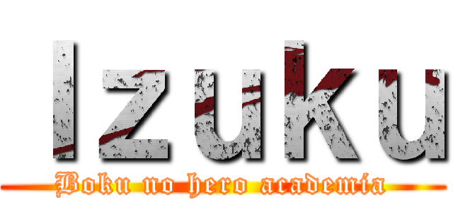 Ｉｚｕｋｕ (Boku no hero academia)