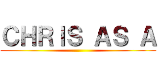 ＣＨＲＩＳ ＡＳ Ａ ()