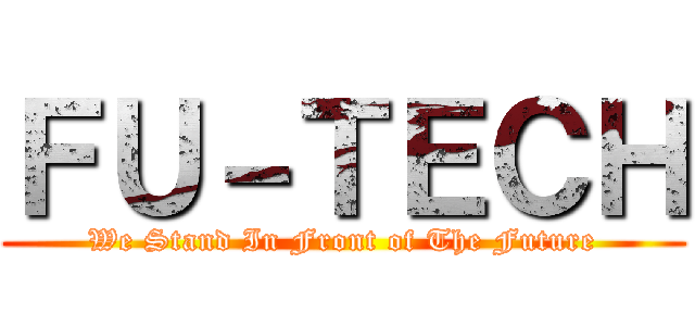 ＦＵ－ＴＥＣＨ (We Stand In Front of The Future)