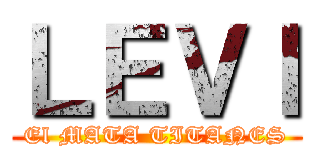 ＬＥＶＩ (El MATA TITANES)