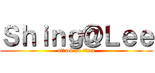 Ｓｈｉｎｇ＠Ｌｅｅ (attack on titan)