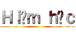 Ｈｉểｍ ｈóｃ ()