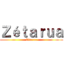 Ｚéｔａｒｕａ (Zétarua)