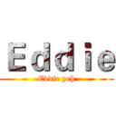 Ｅｄｄｉｅ (Eddie yeh)
