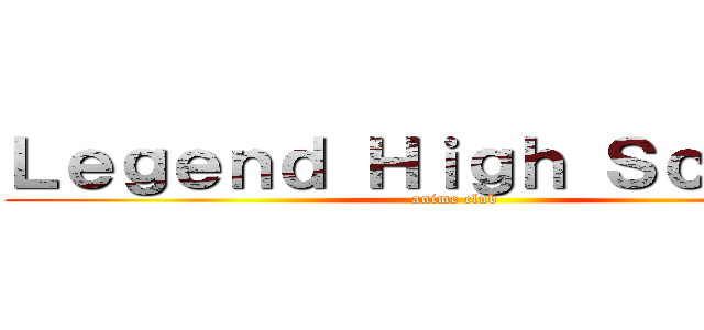 Ｌｅｇｅｎｄ Ｈｉｇｈ Ｓｃｈｏｏｌ (anime club)