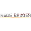 ＨＥＧＥ ＢＲＵＧＥＲ (attack on greenies)