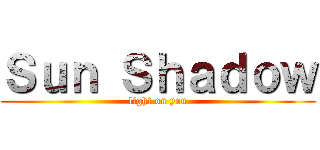 Ｓｕｎ Ｓｈａｄｏｗ (light on you)