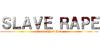 ＳＬＡＶＥ ＲＡＰＥ (Grand Theft Auto)