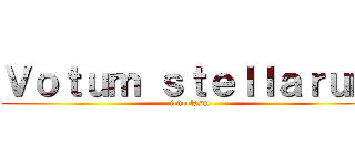 Ｖｏｔｕｍ ｓｔｅｌｌａｒｕｍ (icnoclasm)