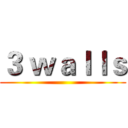 ３ ｗａｌｌｓ ()