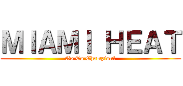 ＭＩＡＭＩ ＨＥＡＴ (Go To Champion!)