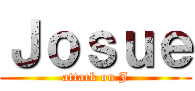 Ｊｏｓｕｅ (attack on J)