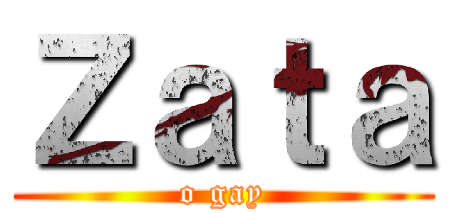 Ｚａｔａ (o gay)