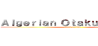 Ａｌｇｅｒｉａｎ Ｏｔａｋｕ Ｒｅｂｅｌｅ (attack on titan)