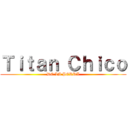 Ｔｉｔａｎ Ｃｈｉｃｏ (DE LA PERRA)