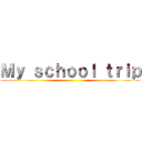 Ｍｙ ｓｃｈｏｏｌ ｔｒｉｐ ()