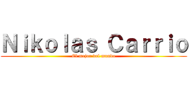Ｎｉｋｏｌａｓ Ｃａｒｒｉｏ (El mejor del mundo)