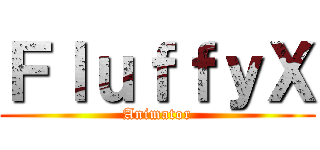 ＦｌｕｆｆｙＸ (Animator)