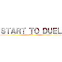 ＳＴＡＲＴ ＴＯ ＤＵＥＬ (NOW)