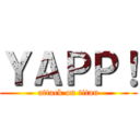 ＹＡＰＰ！ (attack on titan)