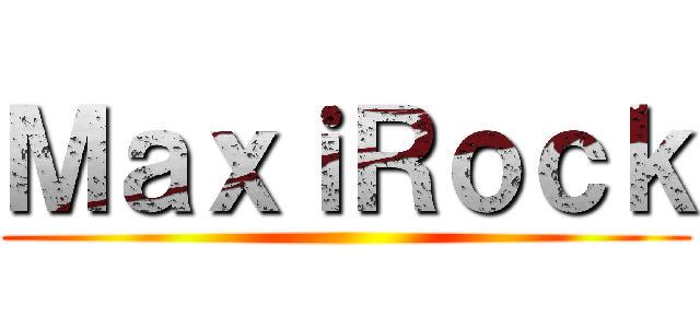 ＭａｘｉＲｏｃｋ ()