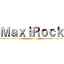 ＭａｘｉＲｏｃｋ ()