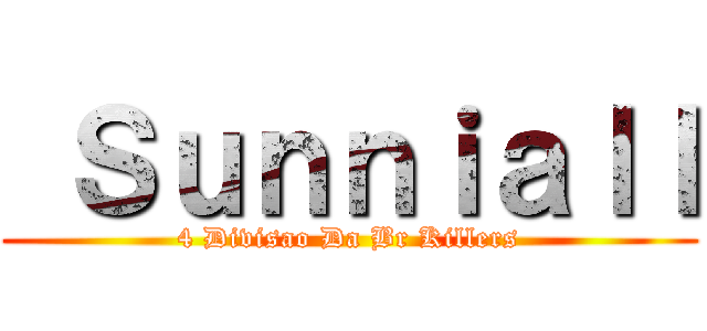  Ｓｕｎｎｉａｌｌ (4 Divisao Da Br Killers)