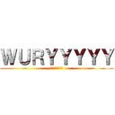 ＷＵＲＹＹＹＹＹ (貴様見ているな)