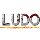 ＬＵＤＯ (l'attaque de Ludo)