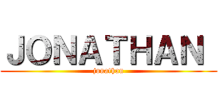 ＪＯＮＡＴＨＡＮ  (jonathan)
