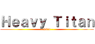 Ｈｅａｖｙ Ｔｉｔａｎ (- Skin -)