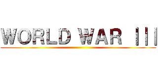 ＷＯＲＬＤ ＷＡＲ ｜｜｜ ()