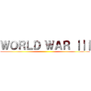 ＷＯＲＬＤ ＷＡＲ ｜｜｜ ()