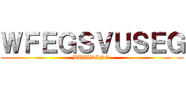 ＷＦＥＧＳＶＵＳＥＧ (BUILDING )