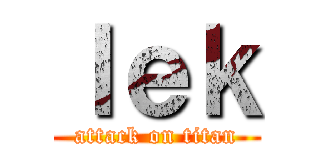 ｌｅｋ (attack on titan)