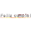 Ｆｅｌｉｚ ｃｕｍｐｌｅ！ (papá )