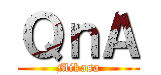 ＱｎＡ (Mikasa)